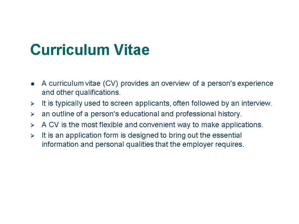 Curriculum Vitae A curriculum vitae (CV) provides an overview of a person's experience and